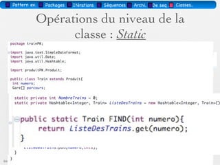Pattern méta.   Packages   Itérations   Séquences   Archi.   Classes.   BD.


   Classe identiﬁée comme «entité»…
        Implémentations des attributs, généralisations,
        et associations sous forme de tables




03/11                                        79 /88
 