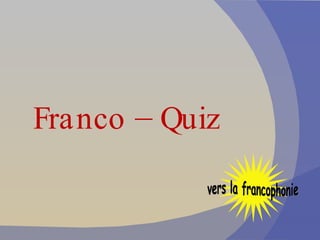 Franco – Quiz vers la francophonie 