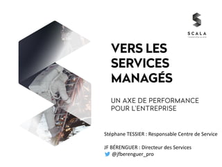 Stéphane TESSIER : Responsable Centre de Service
JF BÉRENGUER : Directeur des Services
@jfberenguer_pro
 