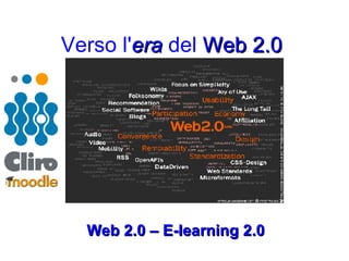 Verso l' era  del  Web 2.0   Web 2.0 – E-learning 2.0 
