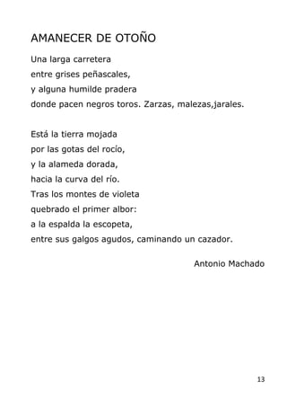 13
AMANECER DE OTOÑO
Una larga carretera
entre grises peñascales,
y alguna humilde pradera
donde pacen negros toros. Zarza...