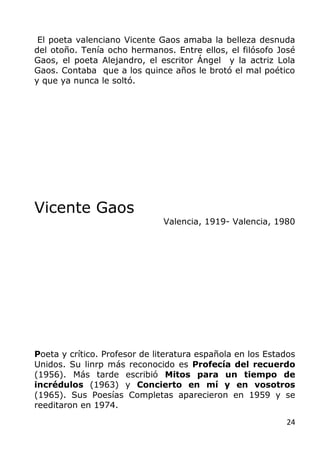 24
El poeta valenciano Vicente Gaos amaba la belleza desnuda
del otoño. Tenía ocho hermanos. Entre ellos, el filósofo José...