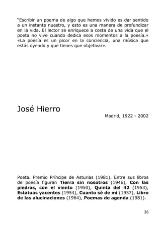 26
“Escribir un poema de algo que hemos vivido es dar sentido
a un instante nuestro, y esto es una manera de profundizar
e...