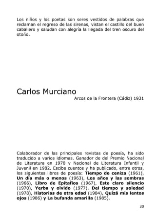 30
Los niños y los poetas son seres vestidos de palabras que
reclaman el regreso de las sirenas, vistan el castillo del bu...