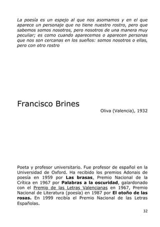 32
La poesía es un espejo al que nos asomamos y en el que
aparece un personaje que no tiene nuestro rostro, pero que
sabem...