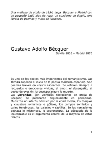 4
Una mañana de otoño de 1854, llega Bécquer a Madrid con
un pequeño baúl, algo de ropa, un cuaderno de dibujo, una
libret...