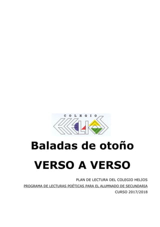 Baladas de otoño
VERSO A VERSO
PLAN DE LECTURA DEL COLEGIO HELIOS
PROGRAMA DE LECTURAS POÉTICAS PARA EL ALUMNADO DE SECUND...