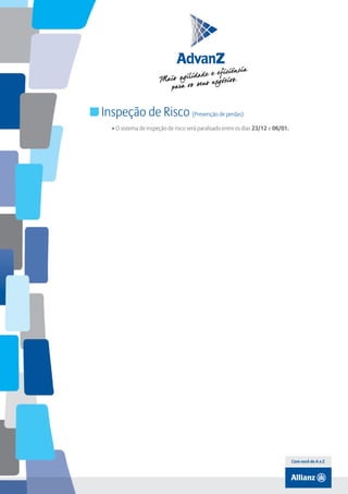 Índice

Inspeção de Risco (Prevenção de perdas)
• O sistema de inspeção de risco será paralisado entre os dias 23/12 e 06/01.

Com você de A a Z

 