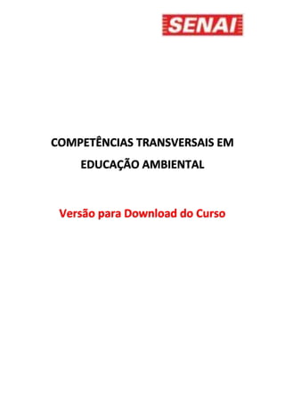 COMPETÊNCIAS TRANSVERSAIS EM
EDUCAÇÃO AMBIENTAL
Versão para Download do Curso
 