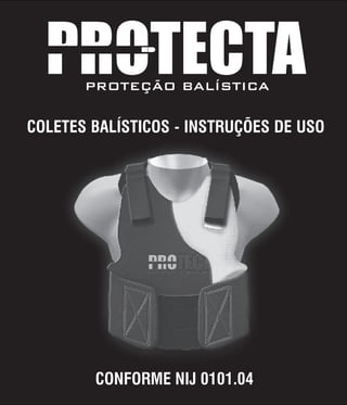 PROTEÇÃO BALÍSTICA
COLETES BALÍSTICOS - INSTRUÇÕES DE USO
CONFORME NIJ 0101.04
 