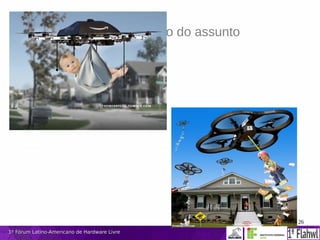 26
1º Fórum Latino-Americano de Hardware Livre1º Fórum Latino-Americano de Hardware Livre
Complemento ou extensão do assunto