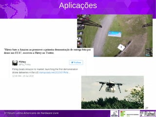 27
1º Fórum Latino-Americano de Hardware Livre1º Fórum Latino-Americano de Hardware Livre
Aplicações