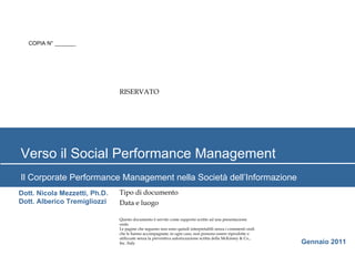 Verso il Social Performance Management Il Corporate Performance Management nella Società dell’Informazione Gennaio 2011 Dott. Nicola Mezzetti, Ph.D. Dott. Alberico Tremigliozzi 