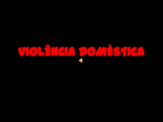 VIOLÊNCIA DOMÉSTICA
 