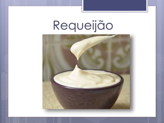 Requeijão
 