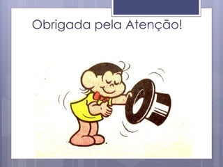 Obrigada pela Atenção!
 