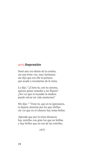 (0275) Depresión

Sonó una voz detrás de la cortina,
era una triste voz, muy lastimera;
me dijo que era ella la primera
que acude a rescatarme de la ruina.

Le dije: "¿Cómo tú, con tu cansina,
quieres poner remedio a mi flojera?
¿No ves que ni tocando la madera
puedo salvar mi vida mortecina?

Me dijo: " Triste tú, que en tu ignorancia,
te dejaste arrastrar por los que chillan
sin ver que en el silencio hay notas bellas.

Aprende que por la triste distancia
hay estrellas con gran luz que no brillan
y hay brillos que no son de las estrellas.

                   1975




19
 