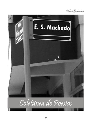 Versos Gameleiros




     E. S. Machado




Coletânea de Poesias
         77
 