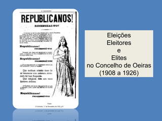 Eleições Eleitores e  Elites no Concelho de Oeiras  (1908 a 1926)  