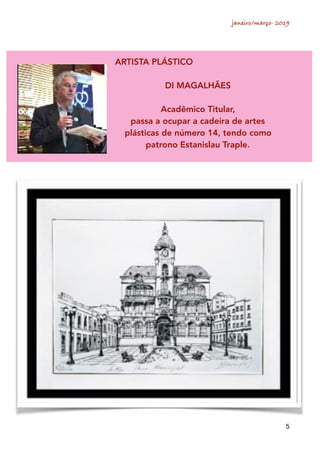 janeiro/março- 2019
5
ARTISTA PLÁSTICO
DI MAGALHÃES
Acadêmico Titular,
passa a ocupar a cadeira de artes
plásticas de número 14, tendo como
patrono Estanislau Traple.
 