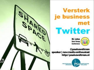 Versterk je business met Twitter @paulusveltman speaker | new media enthousiast http://paulusveltman.nl 