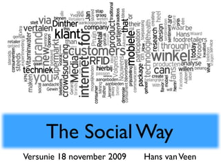 The Social Way
Versunie 18 november 2009   Hans van Veen
 