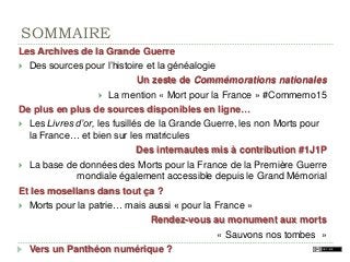 SOMMAIRE
Les Archives de la Grande Guerre
 Des sources pour l’histoire et la généalogie
Un zeste de Commémorations nation...