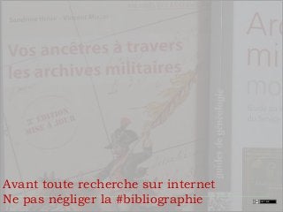 Avant toute recherche sur internet
Ne pas négliger la #bibliographie
 