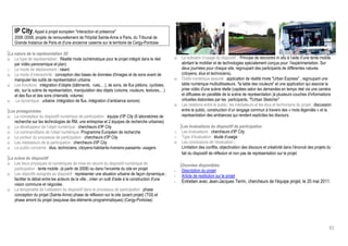 IP City, Appel à projet européen interaction et présence
    2006 /2008, projets de renouvellement de l'hôpital Sainte-Anne à Paris, du Tribunal de
    Grande Instance de Paris et d'une ancienne caserne sur le territoire de Cergy-Pontoise

 La nature de la représentation 3D
o Le type de représentation : Réalité mixte (schématique pour le projet intégré dans le réel           o   Le scénario d’usage du dispositif : Principe de rencontre in situ à l’aide d’une tente mobile
    par vidéo panoramique et plan)                                                                         abritant le mobilier et de technologies spécialement conçus pour l'expérimentation. Sur
o Le mode de déplacement : néant                                                                           deux journées pour chaque site, regroupant des participants de différentes natures
o Le mode d’interactivité : conception des bases de données d'images et de sons avant de                   (citoyens, élus et techniciens).
    manipuler les outils de représentation urbaine.                                                    o   Outils numérique associé : application de réalité mixte Urban Express , regroupant une
o Les fonctions : intégration d’objets (bâtiments, rues,…), de sons, de flux piétons, cyclistes,           table numérique multiutilisateurs, la table des couleurs et une application qui associe la
    etc. sur la scène de représentation, manipulation des objets (volume, couleurs, textures,…)            prise vidéo d'une scène réelle (captées selon les demandes en temps réel via une caméra
    et des flux et des sons (intensité, volume)                                                            et diffusées en parallèle de la scène de représentation )à plusieurs couches d'informations
o La dynamique : urbaine (intégration de flux, intégration d’ambiance sonore)                              virtuelles élaborées par les participants, l'Urban Sketcher
                                                                                                       o   Les relations entre le public, les médiateurs et les élus et techniciens du projet : discussion
 Les protagonistes                                                                                         entre le public, construction d’un langage commun à travers des « mots légendés » et la
o Le concepteur du dispositif numérique de participation : équipe d’IP City (6 laboratoires de             représentation des ambiances qui rendent explicites les discours.
    recherche sur les technologies de RM, une entreprise et 2 équipes de recherche urbaines)
o Le développeur de l’objet numérique : chercheurs d’IP City                                               Les évaluations du dispositif de participation
o Le commanditaire de l’objet numérique: Programme Européen de recherche                               o   Les évaluateurs : chercheurs d’IP City
o Le porteur du processus de participation : chercheurs d’IP City                                      o   Type d’évaluation : étude d’usage
o Les médiateurs de la participation : chercheurs d’IP City                                            o   Les conclusions de l’évaluation :
o Le public concerné : élus, techniciens, citoyens-habitants-riverains-passants- usagers                   Limitation des conflits, objectivation des discours et créativité dans l’énoncé des projets du
                                                                                                           fait du dispositif de réflexion et non pas de représentation sur le projet
 La scène du dispositif
o Les lieux physiques et numériques de mise en œuvre du dispositif numérique de                            Données disponibles
    participation : tente mobile (à partir de 2008) ou dans l’enceinte du site en projet               -   Description du projet
o Les objectifs assignés au dispositif : représenter une situation urbaine de façon dynamique ;        -   Article de restitution sur le projet
    faciliter le débat entre les acteurs de la ville ; créer un outil d'aide à la construction d'une
                                                                                                       -   Entretien avec Jean-Jacques Terrin, chercheurs de l’équipe projet, le 20 mai 2011.
    vision commune et négociée.
o La temporalité de l’utilisation du dispositif dans le processus de participation : phase
    conception du projet (Sainte-Anne) phase de réflexion sur le site (avant projet) (TGI) et
    phase amont du projet (esquisse des éléments programmatiques) (Cergy-Pontoise)




                                                                                                                                                                                                        63
 