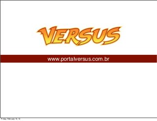 www.portalversus.com.br




Friday, February 15, 13
 
