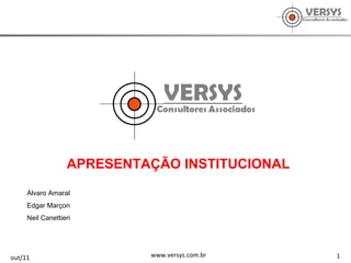 1 out/11 www.versys.com.br APRESENTAÇÃO INSTITUCIONAL Álvaro Amaral Edgar Marçon Neil Canettieri 