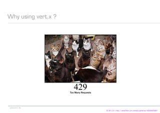 codecentric AG
Why using vert.x ?
CC BY 2.0 > http://www.flickr.com/photos/girliemac/6509400997
 