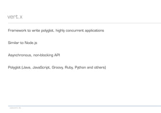 codecentric AG
vert.x
Framework to write polyglot, highly concurrent applications
Similar to Node.js
Asynchronous, non-blocking API
Polyglot (Java, JavaScript, Groovy, Ruby, Python and others)
 