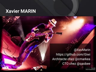 Xavier MARIN
@XavMarin
https://github.com/Giwi
Architecte chez @cmarkea
CTO chez @qaobee
 
