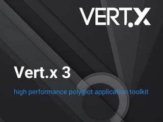 Vert.x 3
high performance polyglot application toolkit
 