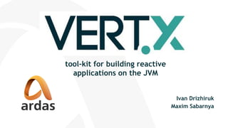 tool-kit for building reactive
applications on the JVM
Ivan Drizhiruk
Maxim Sabarnya
 