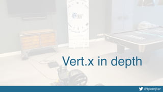 @bjschrijver@bjschrijver
Vert.x in depth
 