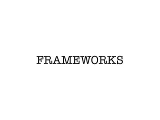 FRAMEWORKS
 
