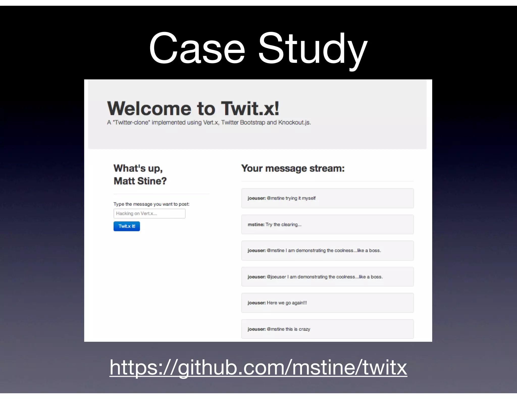 Case Study




https://github.com/mstine/twitx
 
