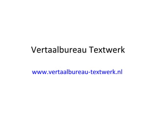 Vertaalbureau Textwerk www.vertaalbureau-textwerk.nl   