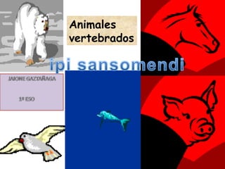 1
Animales
vertebrados
 
