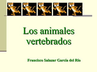 Los animales vertebrados Francisco Salazar García del Río 