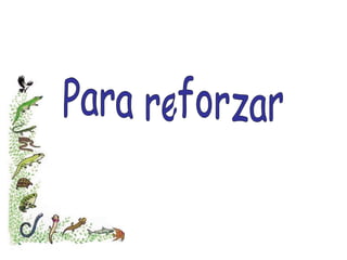 Para reforzar 