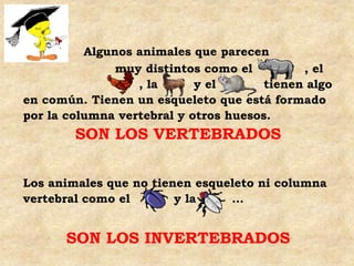 Algunos animales que parecen
               muy distintos como el         , el
                  , la      y el       tien...