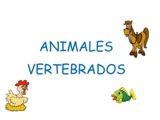 ANIMALES
VERTEBRADOS
 