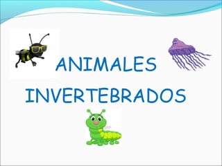 ANIMALES
INVERTEBRADOS
 