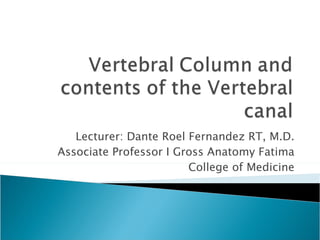 Lecturer: Dante Roel Fernandez RT, M.D. Associate Professor I Gross Anatomy Fatima College of Medicine 