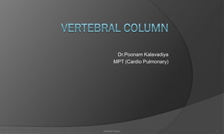 Dr.Poonam Kalavadiya
MPT (Cardio Pulmonary)
Vertibral Colum 1
 