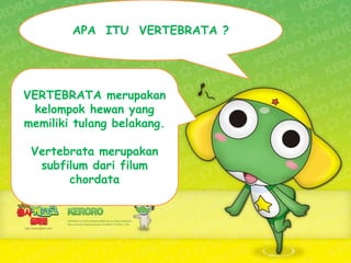 APA  ITU  VERTEBRATA ?VERTEBRATA merupakan kelompok hewan yang memiliki tulang belakang.Vertebrata merupakan subfilum dari filum chordata