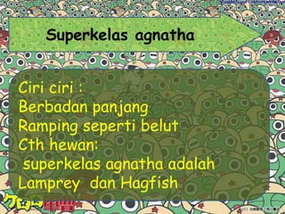 Endoskeleton tersusun dari tulang dan tulang rawan 